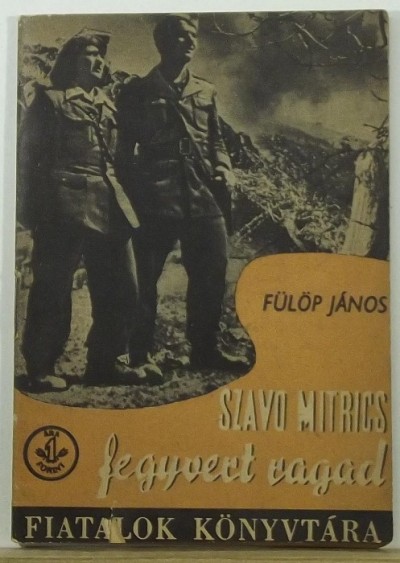 Fülöp János - Szlavo Mitrics fegyvert ragad