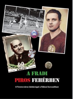 R�zsaligeti L�szl� - A Fradi piros feh�rben - A Ferencv�ros labdar�g�i a R�kosi korszakban