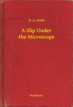 H. G. Wells - A Slip Under the Microscope