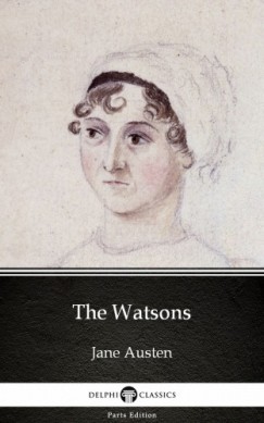 Jane Austen - The Watsons by Jane Austen (Illustrated)