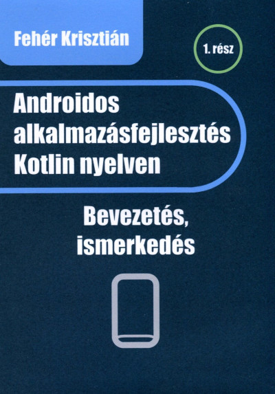 Fehér Krisztián - Androidos alkalmazásfejlesztés Kotlin nyelven
