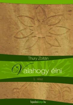 Thury Zoltán - Valahogy élni