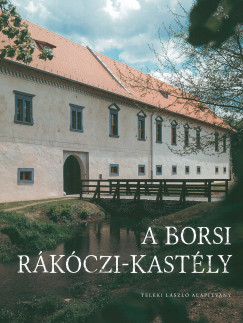 Diszegi Lszl   (Szerk.) - Kldi Gyula   (Szerk.) - Kollr Tibor   (Szerk.) - A borsi Rkczi-kastly