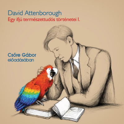 David Attenborough - Csõre Gábor - Egy ifjú természettudós történetei 1.