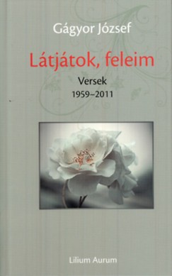 Ggyor Jzsef - Ltjtok, feleim - Versek 1959-2011