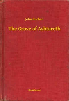 John Buchan - The Grove of Ashtaroth