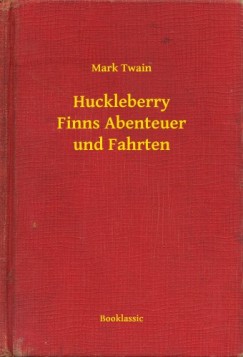 Mark Twain - Huckleberry Finns Abenteuer und Fahrten