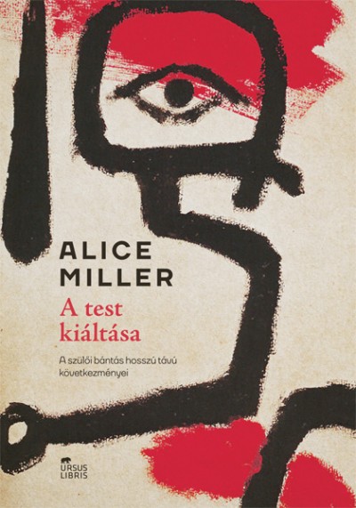 Alice Miller - A test kiáltása