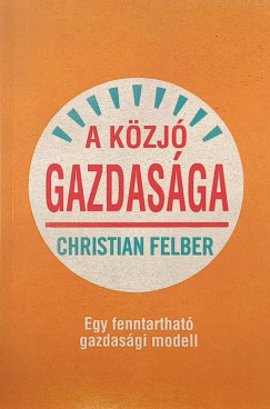 Christian Felber - A közjó gazdasága
