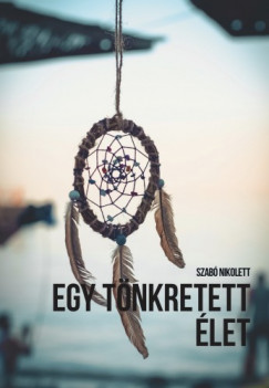 Szab Nikolett - Egy tnkretett let