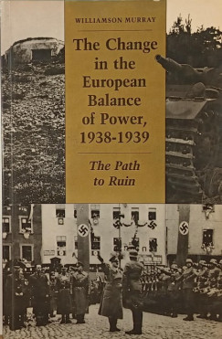 William Murray - The Change in the European Balance of Power, 1938-1939