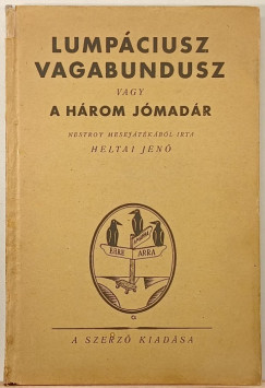 Heltai Jen - Lumpciusz Vagabundusz vagy A hrom jmadr