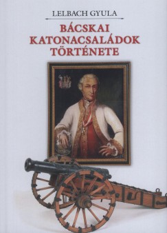 Lelbach Gyula - Bcskai katonacsaldok trtnete