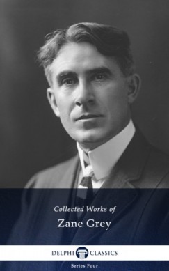 Grey Zane - Delphi Works of Zane Grey US (Illustrated)