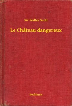 Sir Walter Scott - Scott Sir Walter - Le Chteau dangereux