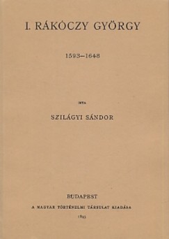 Szil�gyi S�ndor - I. R�k�czy Gy�rgy 1593-1648