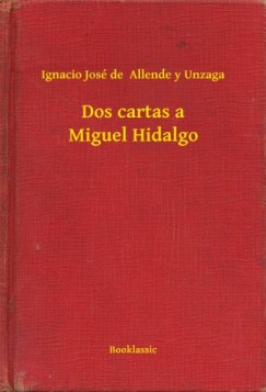 Ignacio Jos� De  Allende Y Unzaga - Dos cartas a Miguel Hidalgo