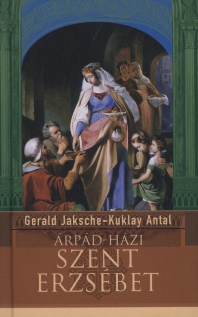Gerald Jaksche - Kuklay Antal - Árpád-házi Szent Erzsébet
