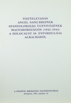 Tiszteletads Angel Sanz-Briznek Spanyolorszg gyvivjnek Magyarorszgon (1942-1944)