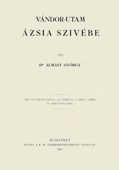 Dr. Almsy Gyrgy - Vndor-utam zsia szivbe