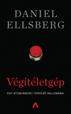 Ellsberg Daniel - Daniel Ellsberg - Vgtletgp - Egy atomhbor-tervez vallomsai