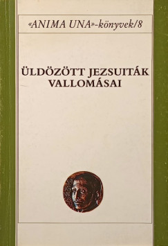 Szab Ferenc Sj   (Szerk.) - ldztt jezsuitk vallomsai