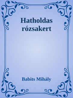 Babits Mihly - Hatholdas rzsakert