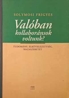 Solymosi Frigyes - Val�ban kollabor�nsok voltunk?