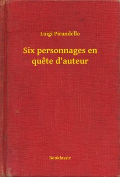 Luigi Pirandello - Six personnages en quete d auteur