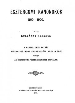 Kollányi Ferenc - Esztergomi kanonokok 1100-1900