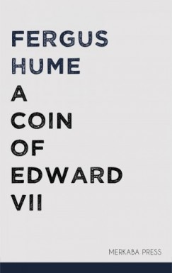 Fergus Hume - A Coin of Edward VII