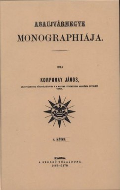 Korponay Jnos - Abaujvrmegye monographija I.