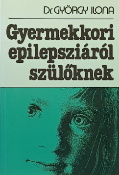 György Ilona - Gyermekkori epilepsziáról szülőknek