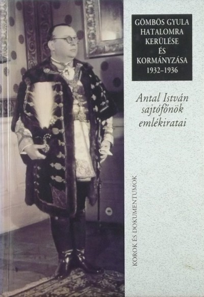 Gergely Jenő (Szerk.) - Gömbös Gyula hatalomra kerülése és kormányzása 1932-1936