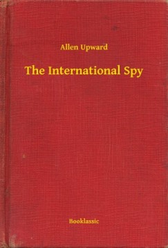 Allen Upward - The International Spy