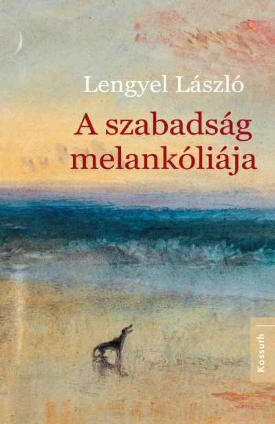 Lengyel László - A szabadság melankóliája