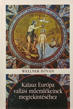 Wellner István - Kalauz Európa vallási műemlékeinek megtekintéséhez