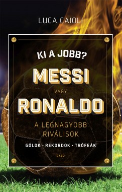 Luca Caioli - Ki a jobb? Messi vagy Ronaldo