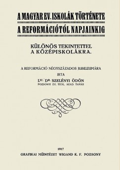 Szelnyi dn - A magyar ev. iskolk trtnete a reformcitl napjainkig klns tekintettel a kzpiskolkra