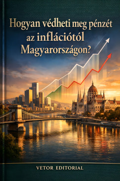 Vetor Editorial - Hogyan védheti meg pénzét az inflációtól Magyarországon?