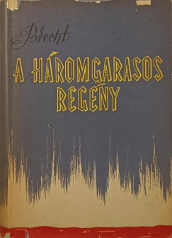 Bertolt Brecht - A h�romgarasos reg�ny