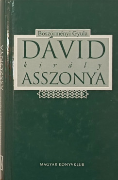 Böszörményi Gyula - Dávid király asszonya