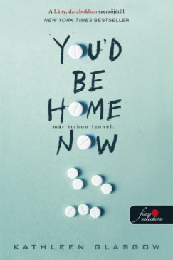 Kathleen Glasgow - You'd Be Home Now - M�r itthon lenn�l