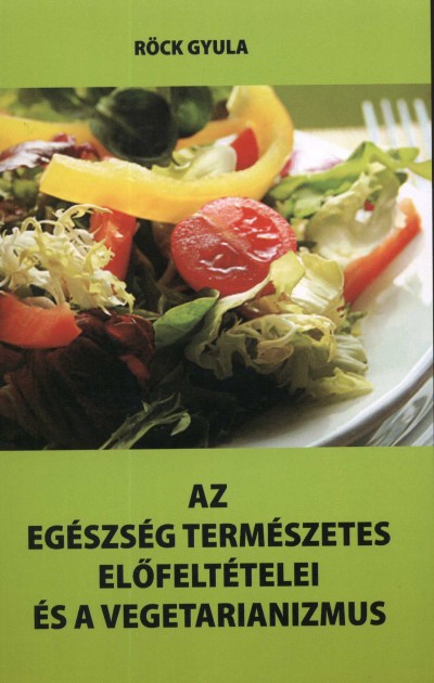 Röck Gyula - Az egészség természetes előfeltételei és a vegetarianizmus