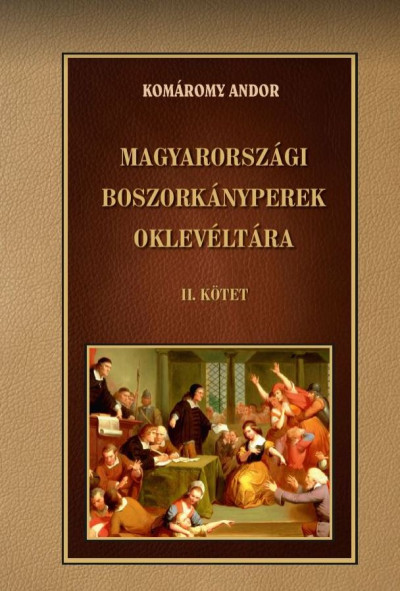 Komáromy Andor - Magyarországi boszorkányperek oklevéltára II. kötet