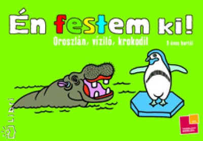 - Én festem ki! - Oroszlán, víziló, krokodil
