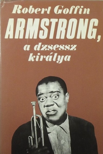 Robert Goffin - Armstrong, a dzsessz királya