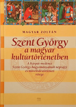 Magyar Zoltán - Szent György a magyar kultúrtörténetben