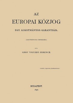 Vigyázó Ferenc - Az europai közjog egy alkotmányos garantiája. Alkotmányjogi értekezés