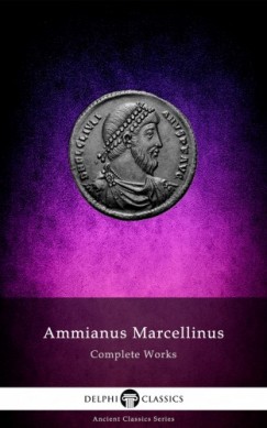 Ammianus Marcellinus - Delphi Complete Works of Ammianus Marcellinus (Illustrated)